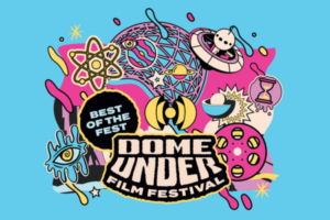 Colourful promotional graphic for the Dome Under Film Festival featuring a stylised planetarium dome, film reel, atom symbol, UFO, planets and abstract space-themed illustrations surrounding the festival logo and “Best of the Fest” badge on a blue background.