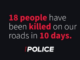 Black background graphic with bold red and white text stating that 18 people have been killed on the roads in 10 days, attributed to Police.